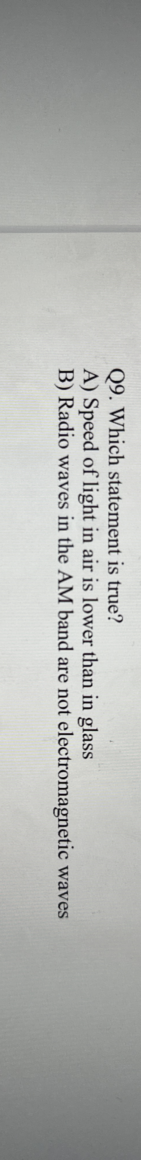 Q 9 . Which statement is true? A ) Speed of light