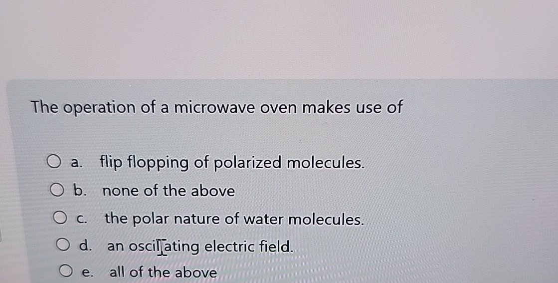 The operation of a microwave oven makes use of a