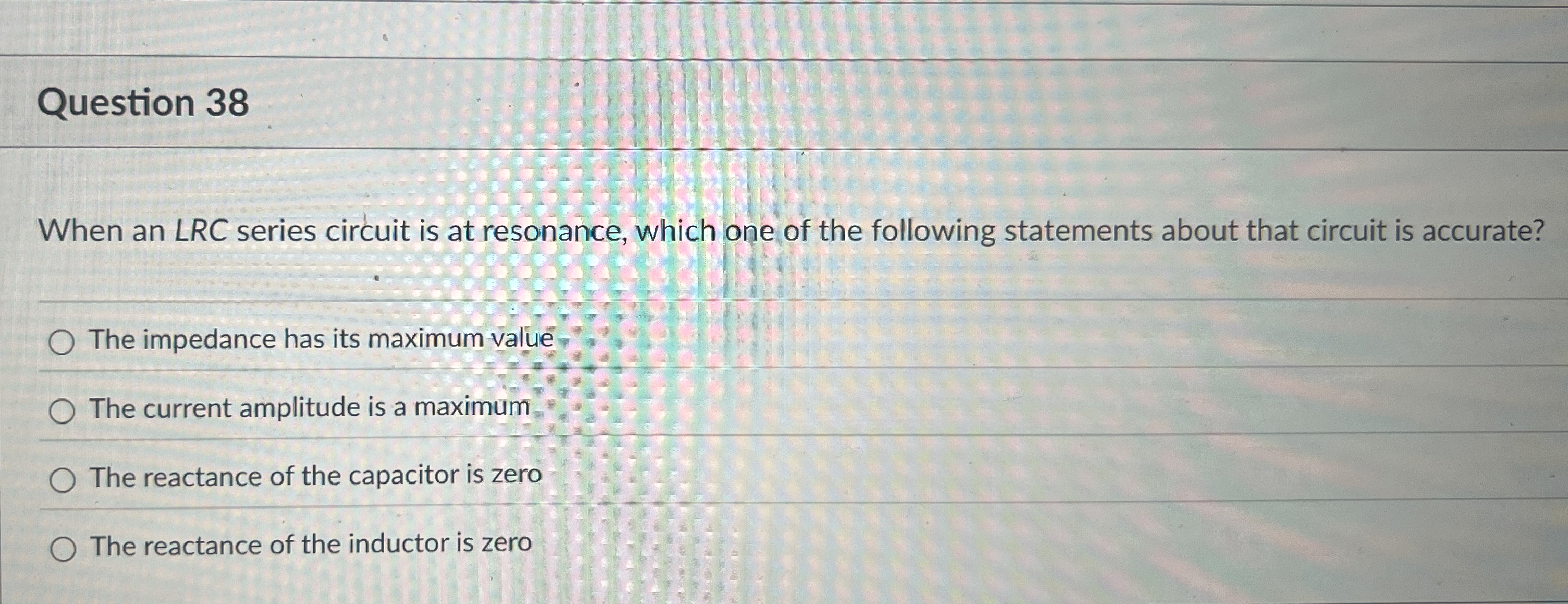 Question 3 8 When an LRC series circuit is at