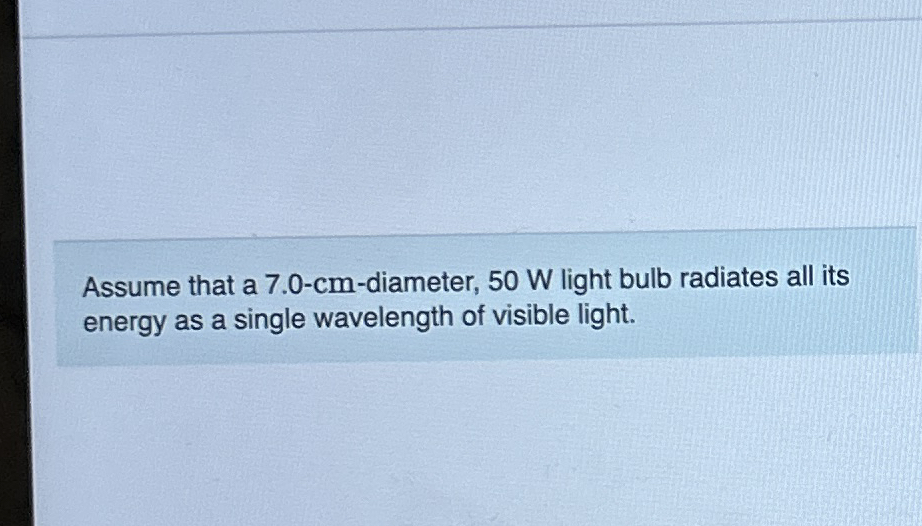 Assume that a 7 . 0 - c m - diameter, 5 0 W light