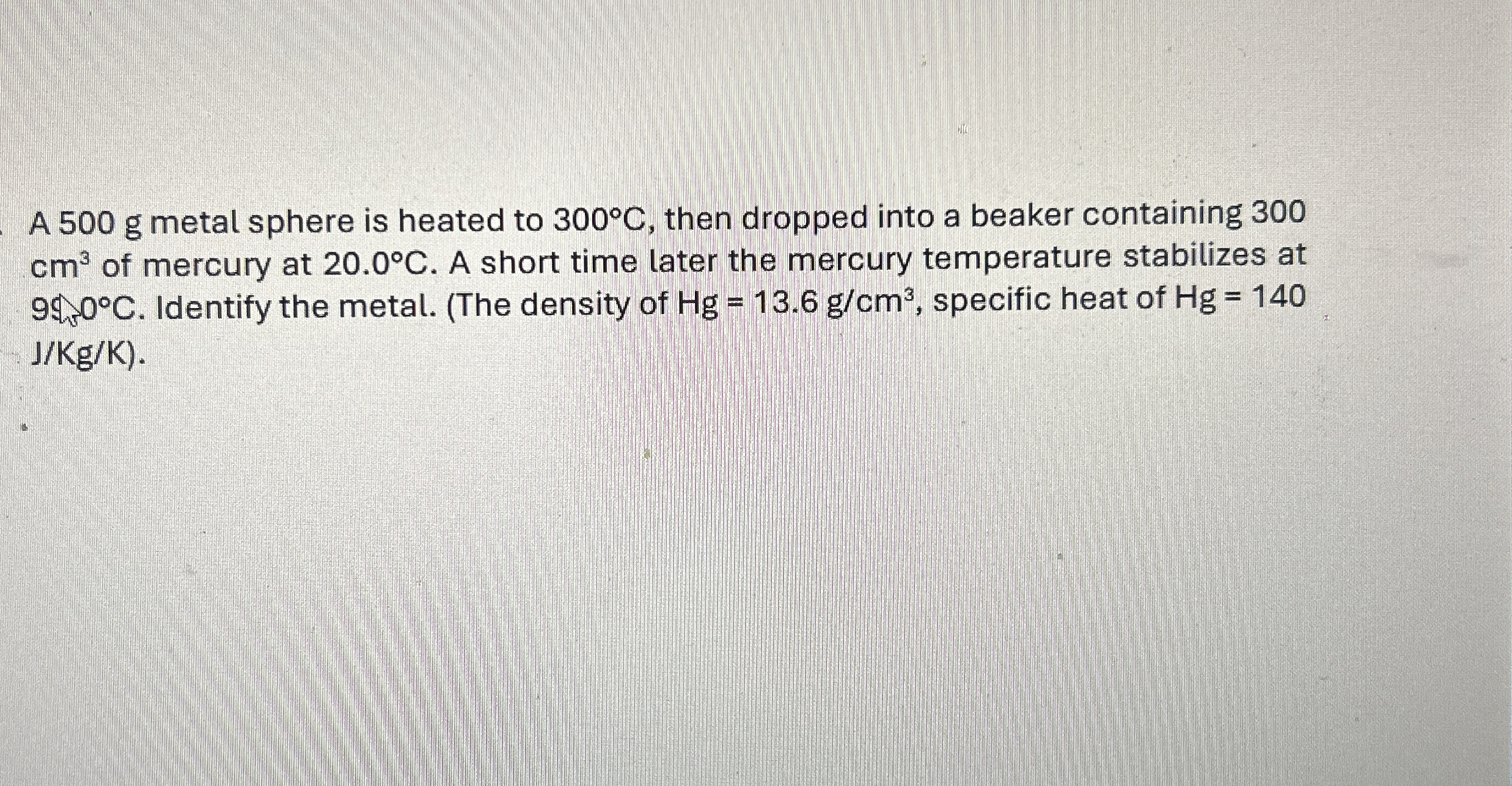 A 5 0 0 g metal sphere is heated to 3 0 0 C ,