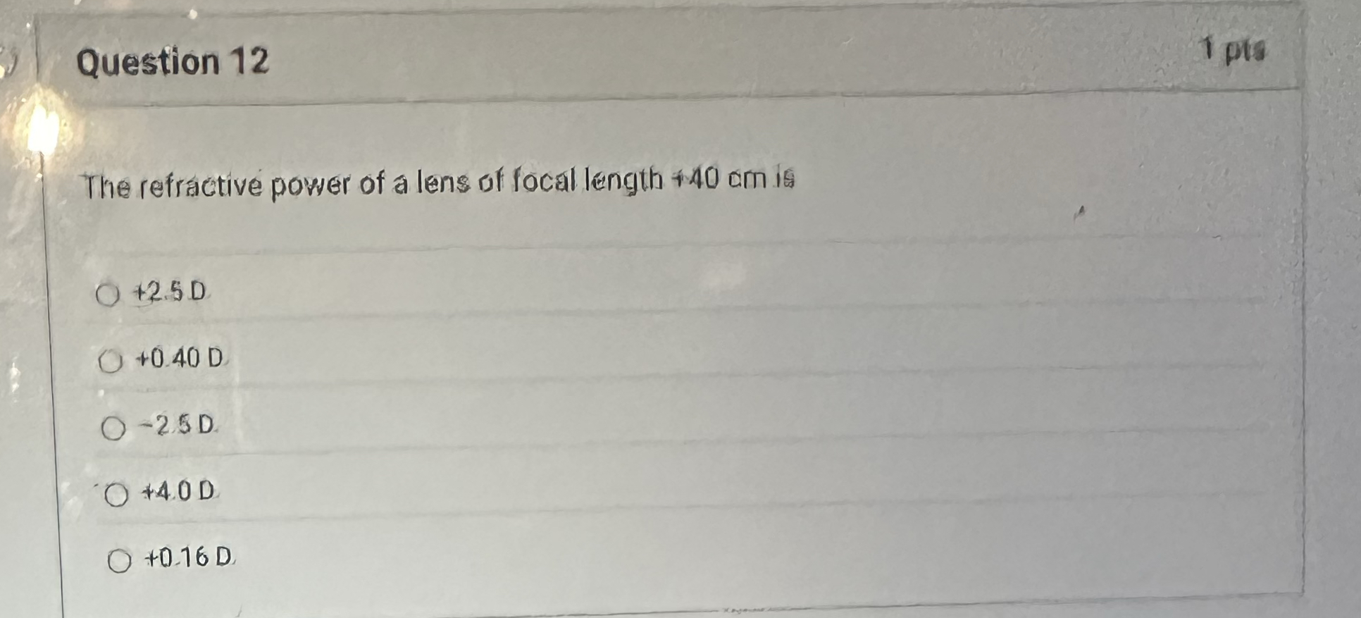 Question 1 2 1 pts The refractive power of a lens