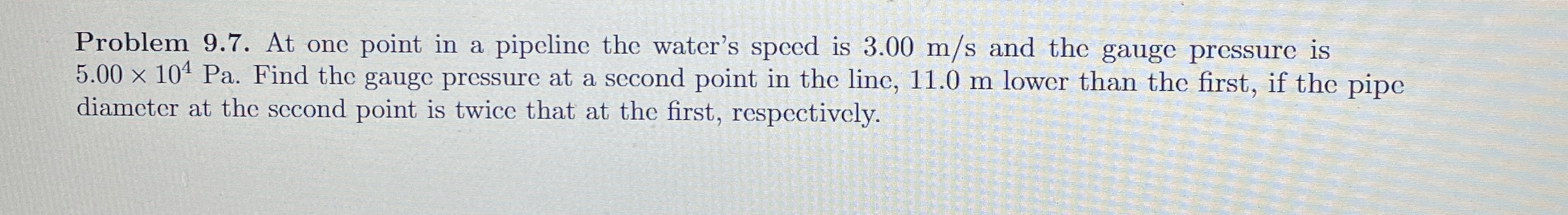 Problem 9 . 7 . At one point in a pipeline the