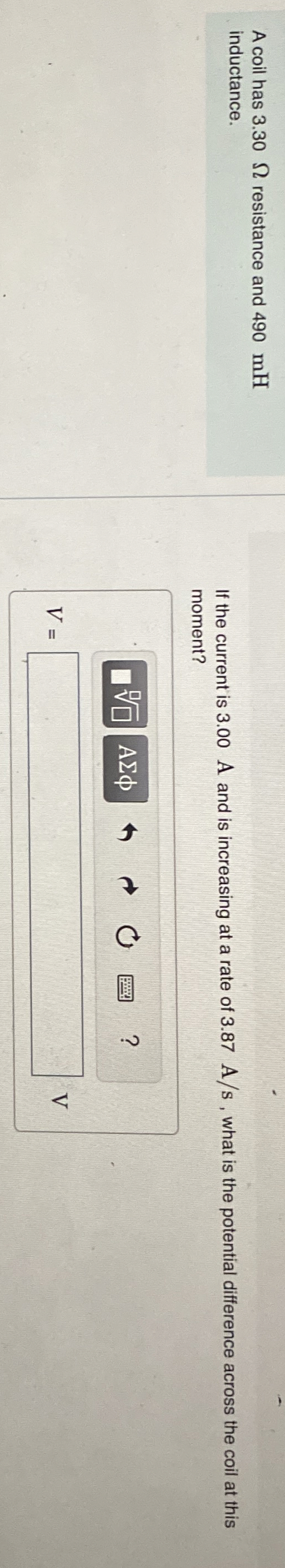 A coil has 3 . 3 0 resistance and 4 9 0 mH