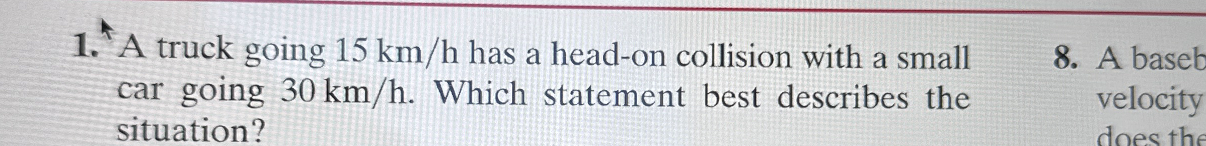 A truck going 1 5 k m h has a head - on collision