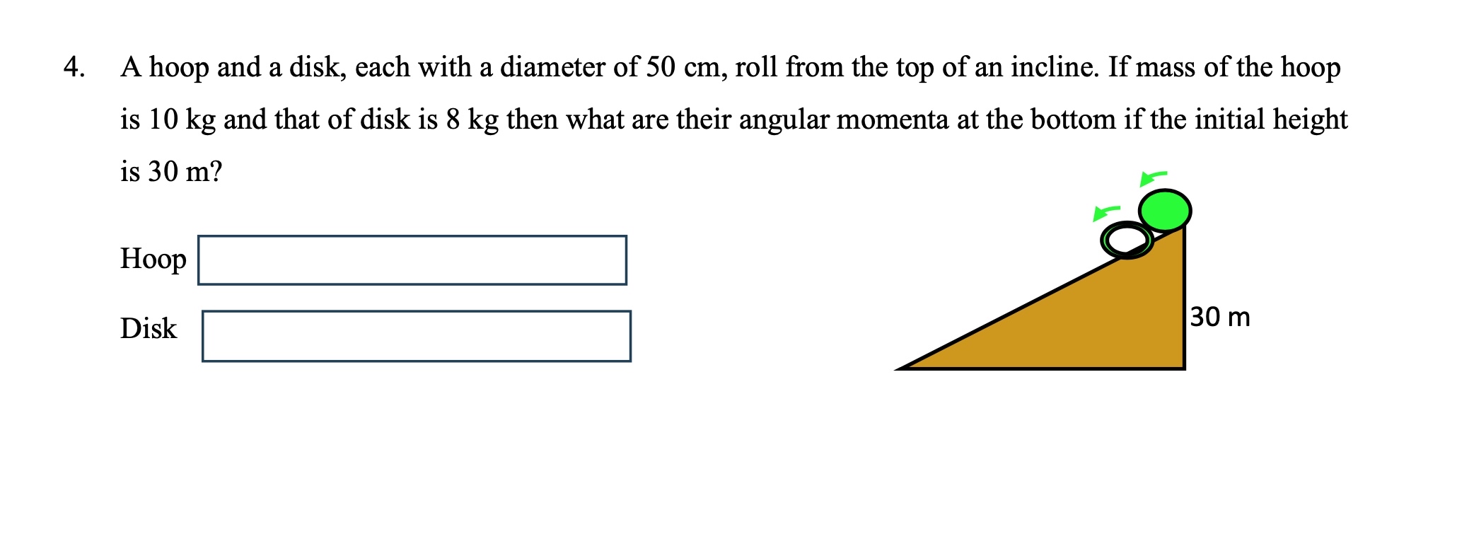 A hoop and a disk, each with a diameter of 5 0 cm