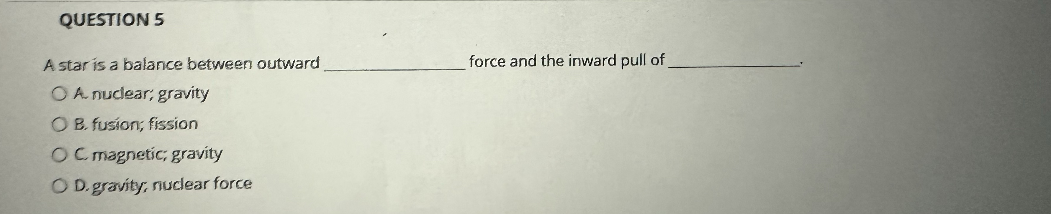 QUESTION 5 A star is a balance between outward