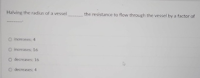 Halving the radius of a vessel the resistance to