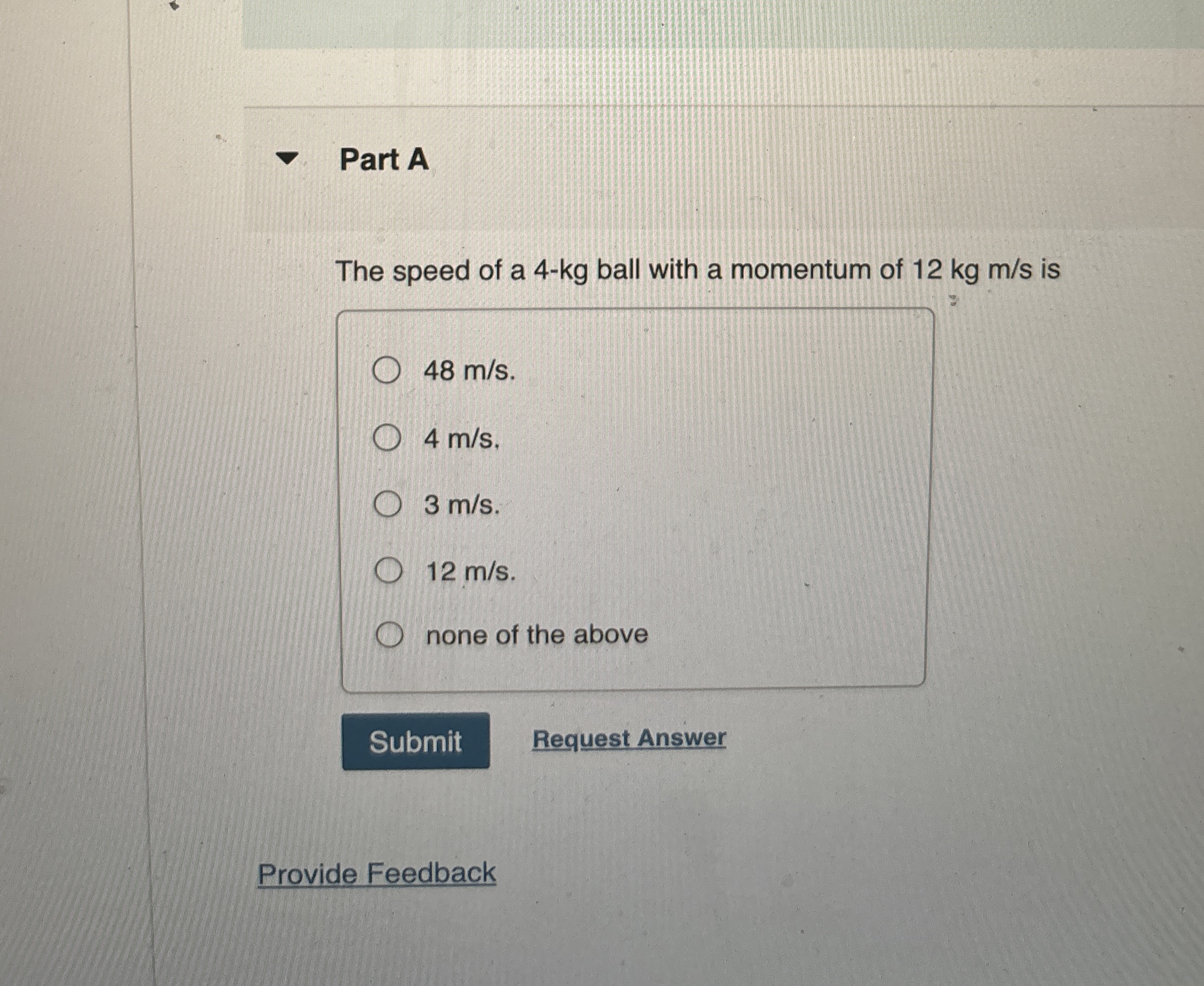 Part A The speed of a 4 - k g ball with a