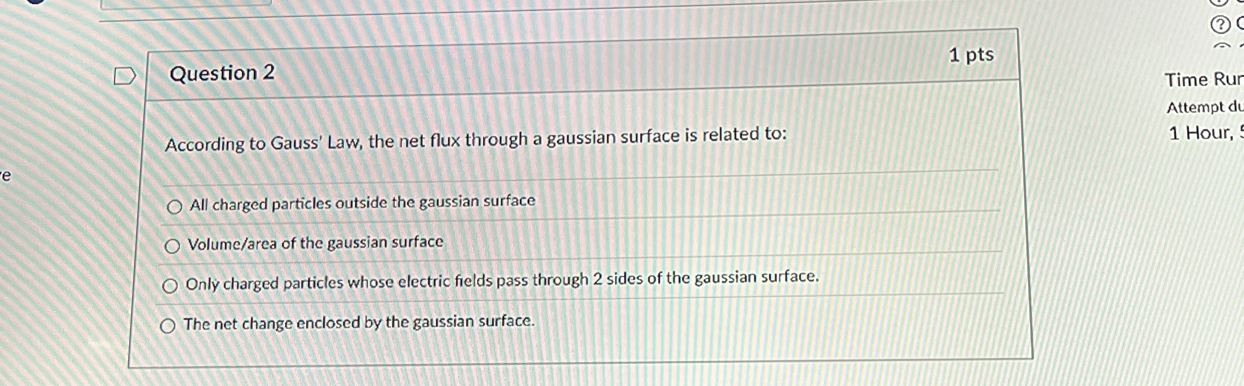 Question 2 1 pts According to Gauss' Law, the net