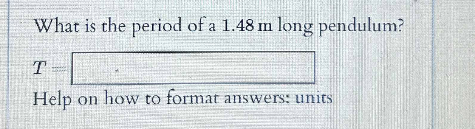 What is the period of a 1 . 4 8 m long pendulum?