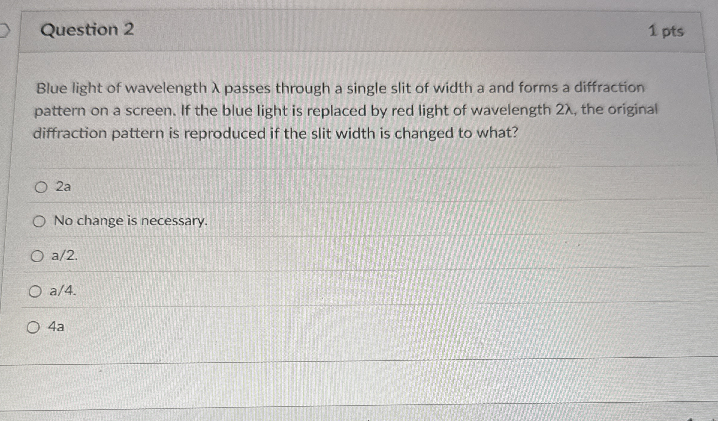 Question 2 1 pts Blue light of wavelength passes