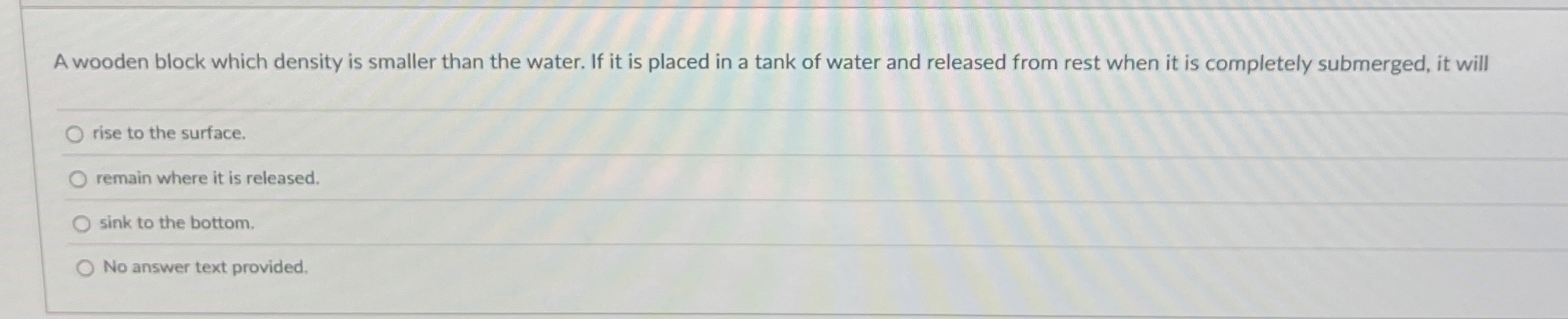 A wooden block which density is smaller than the