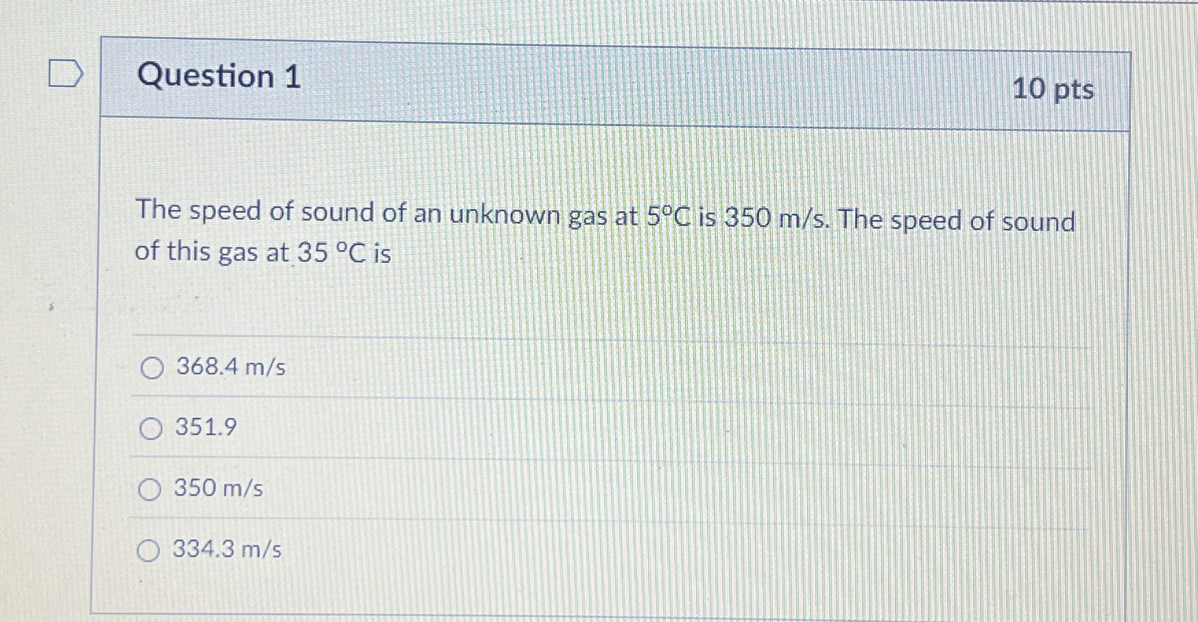 Question 1 1 0 pts The speed of sound of an