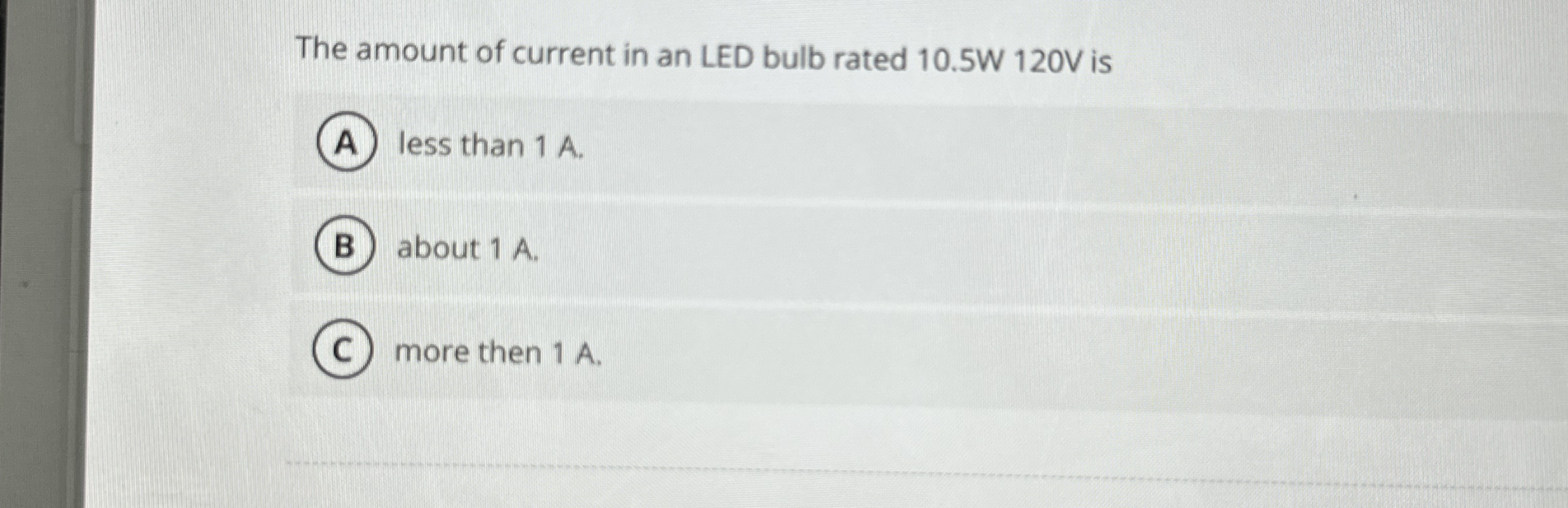 The amount of current in an LED bulb rated 1 0 .
