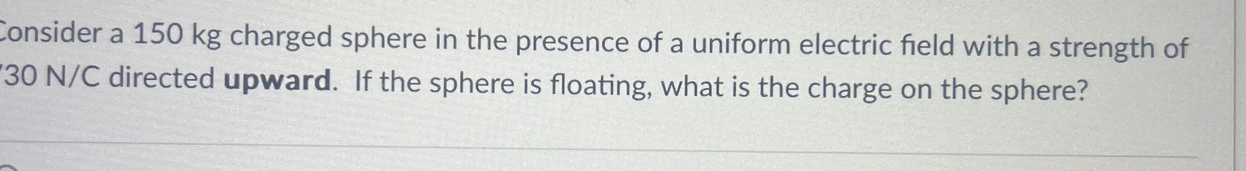 Zonsider a 1 5 0 kg charged sphere in the