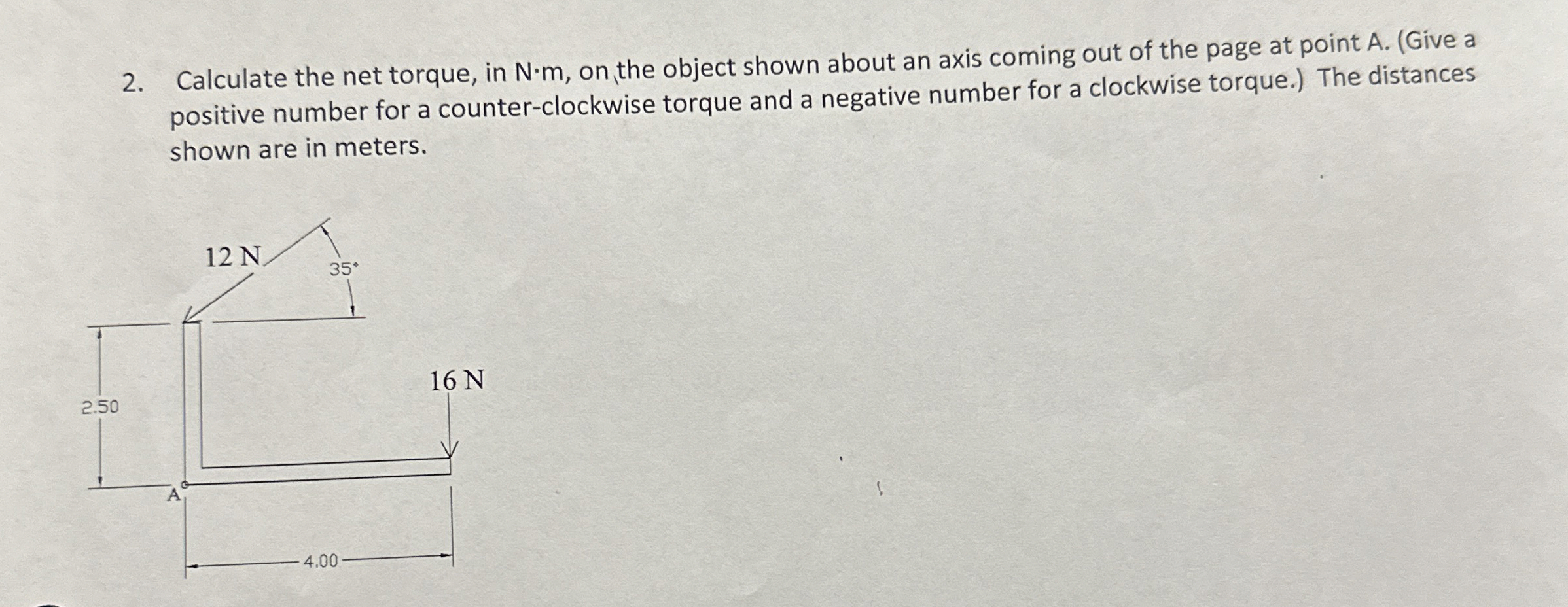Calculate the net torque, in N * m , on the