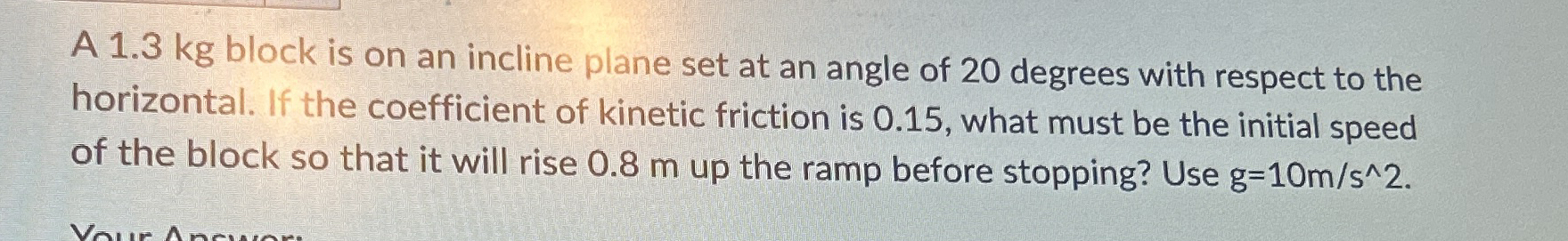 A 1 . 3 kg block is on an incline plane set at an