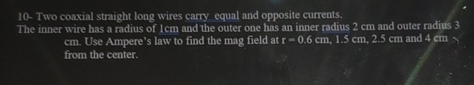 1 0 - Two coaxial straight long wires carry equal