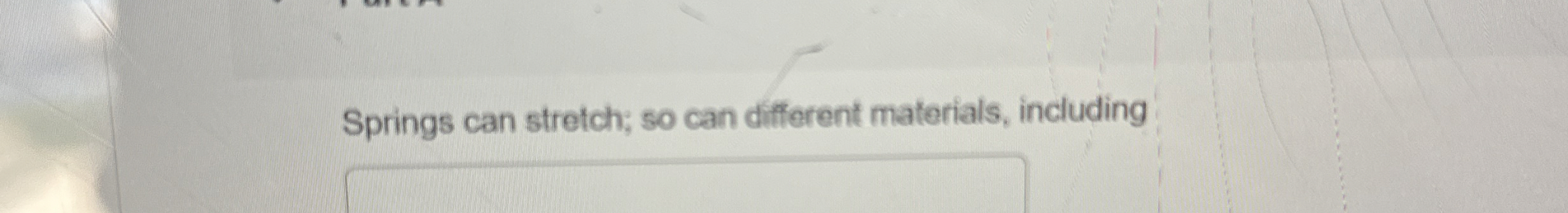 Springs can stretch; so can different materials,
