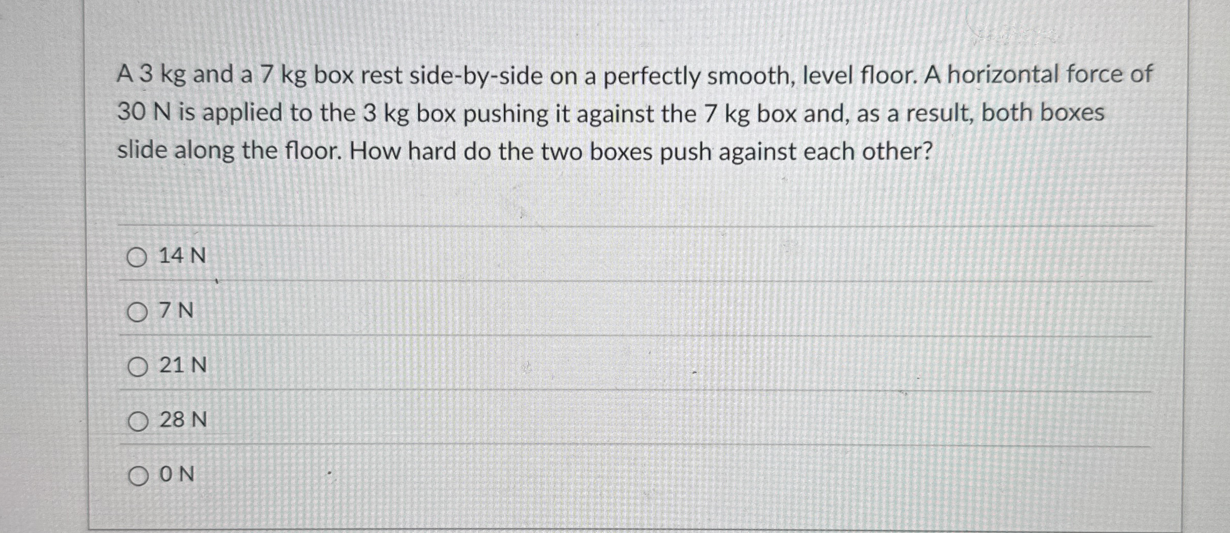 A 3 kg and a 7 kg box rest side - by - side on a