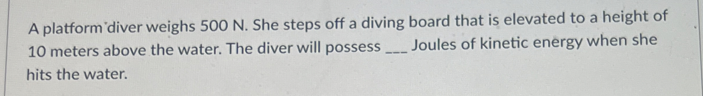 A platform diver weighs 5 0 0 N . She steps off a