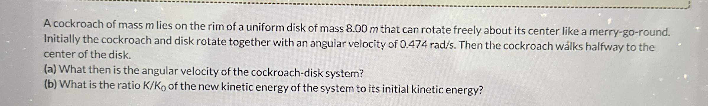 A cockroach of mass m lies on the rim of a