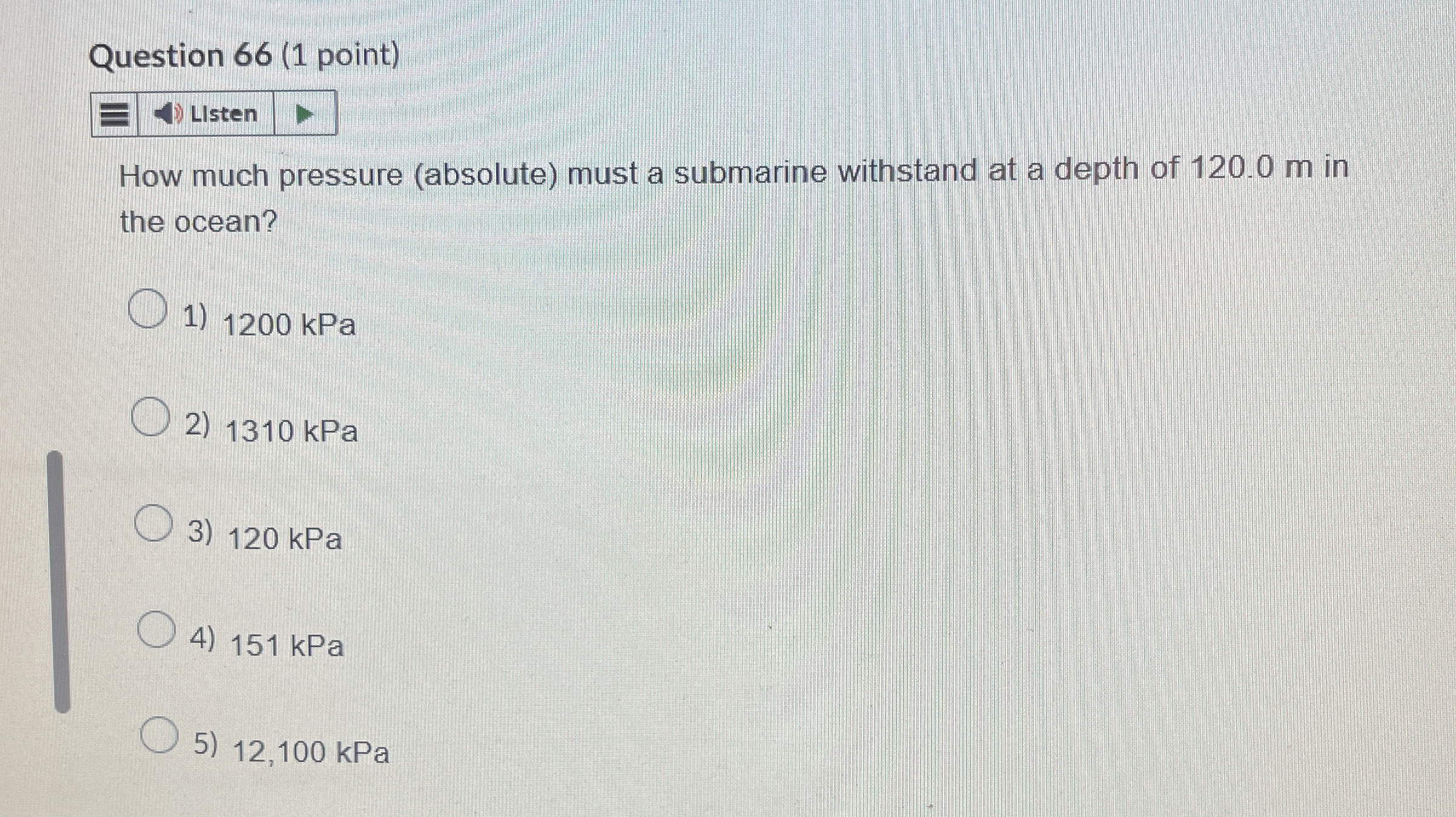 Question 6 6 ( 1 point ) LIsten How much pressure