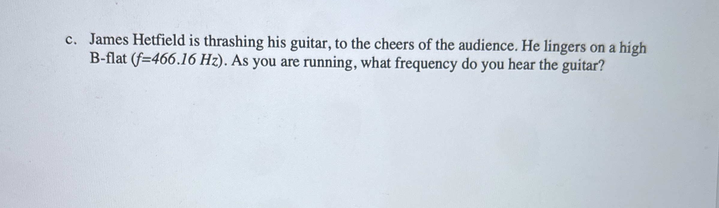 c . James Hetfield is thrashing his guitar, to
