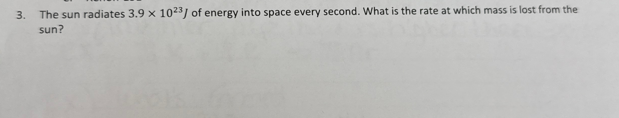 The sun radiates 3 . 9 1 0 2 3 J of energy into