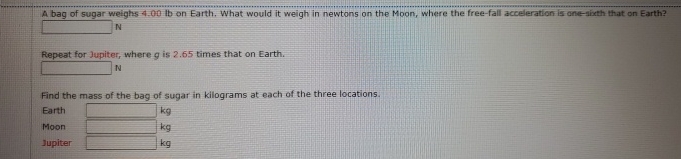 A bag of sugar weighs 4 . 0 0 lb on Earth. What