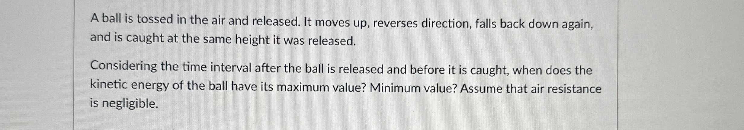 A ball is tossed in the air and released. It