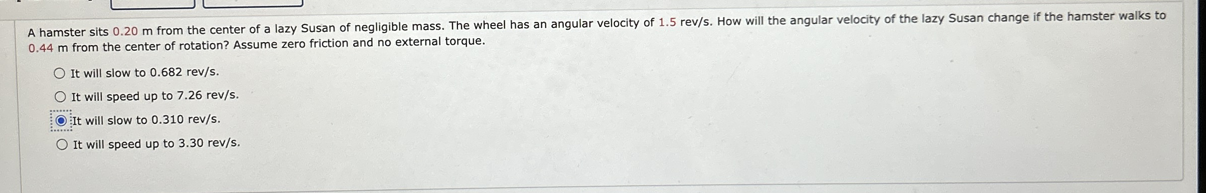 A hamster sits 0 . 2 0 m from the center of a