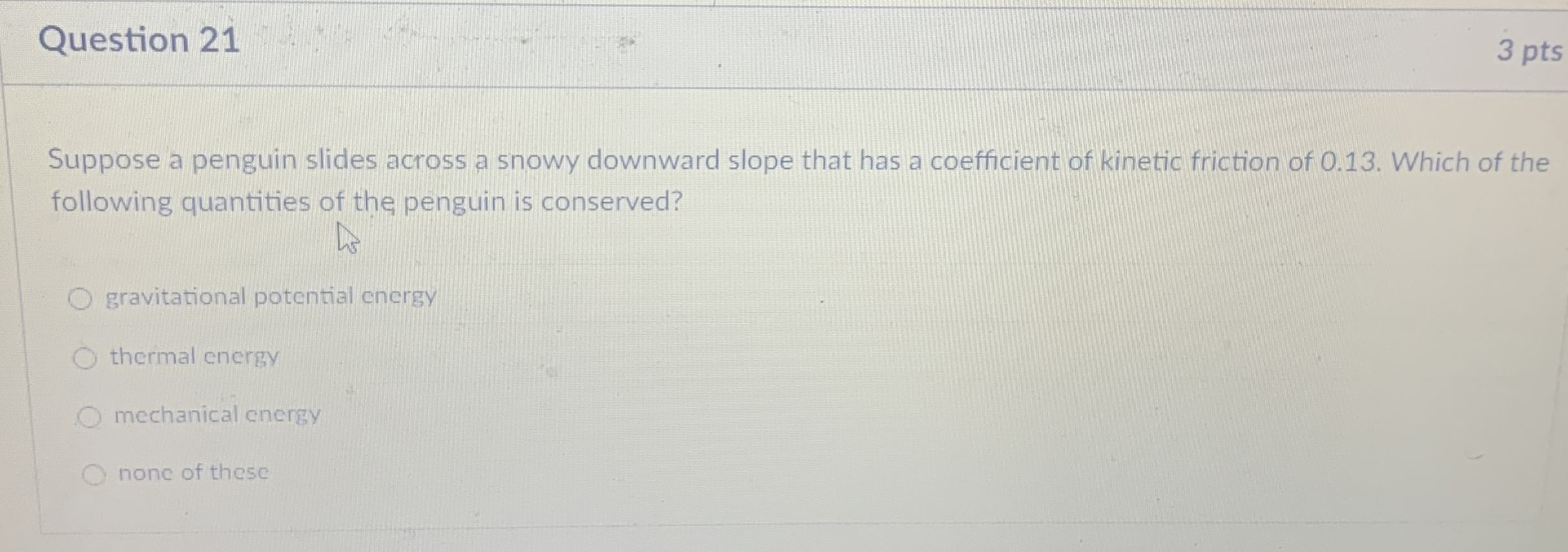 Question 2 1 3 pts Suppose a penguin slides