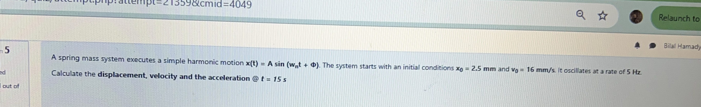 5 A spring mass system executes a simple harmonic