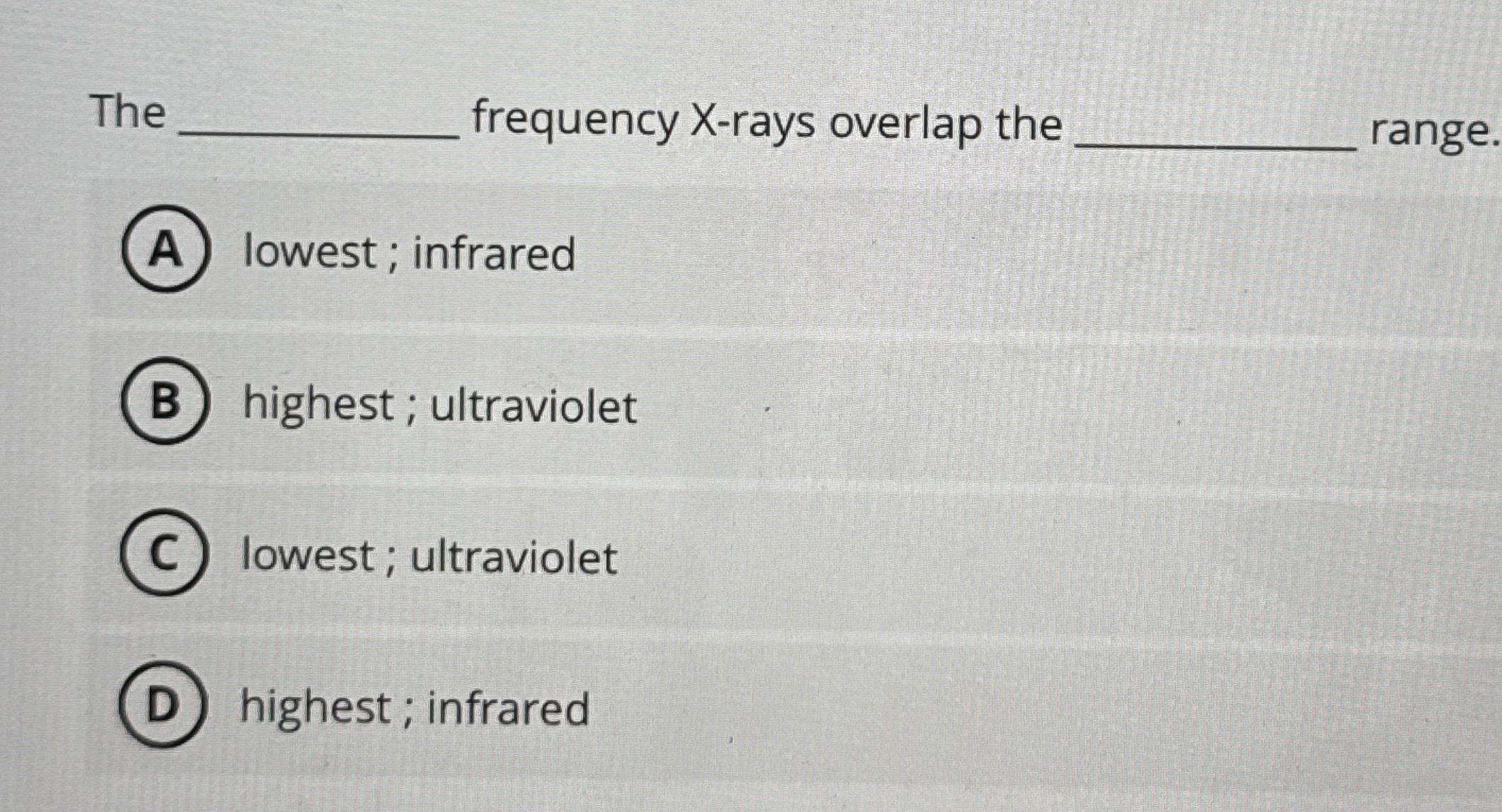The frequency X - rays overlap the range. lowest