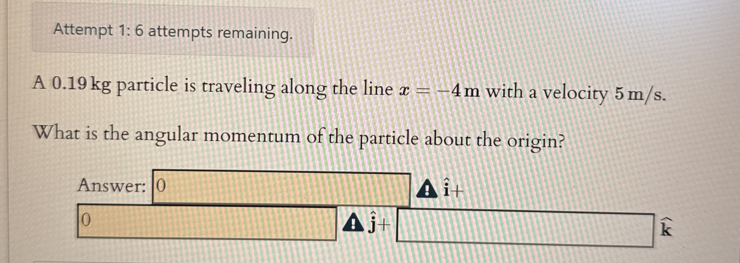 Attempt 1 : 6 attempts remaining. A 0 . 1 9 kg