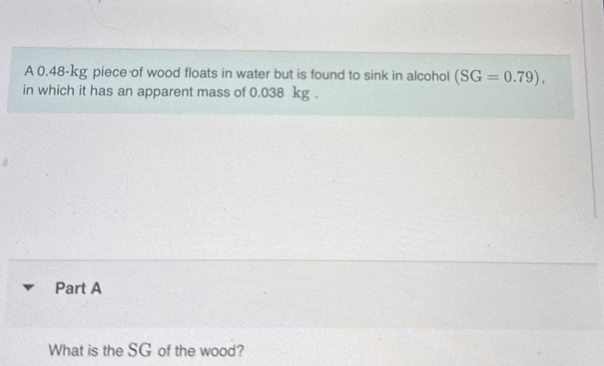 A 0 . 4 8 - k g piece of wood floats in water but