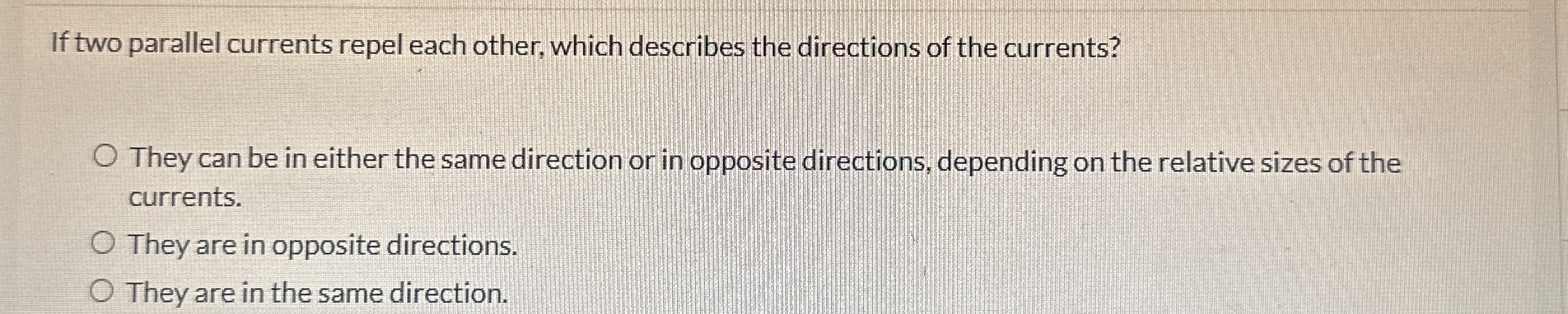 N If two parallel currents repel each other,