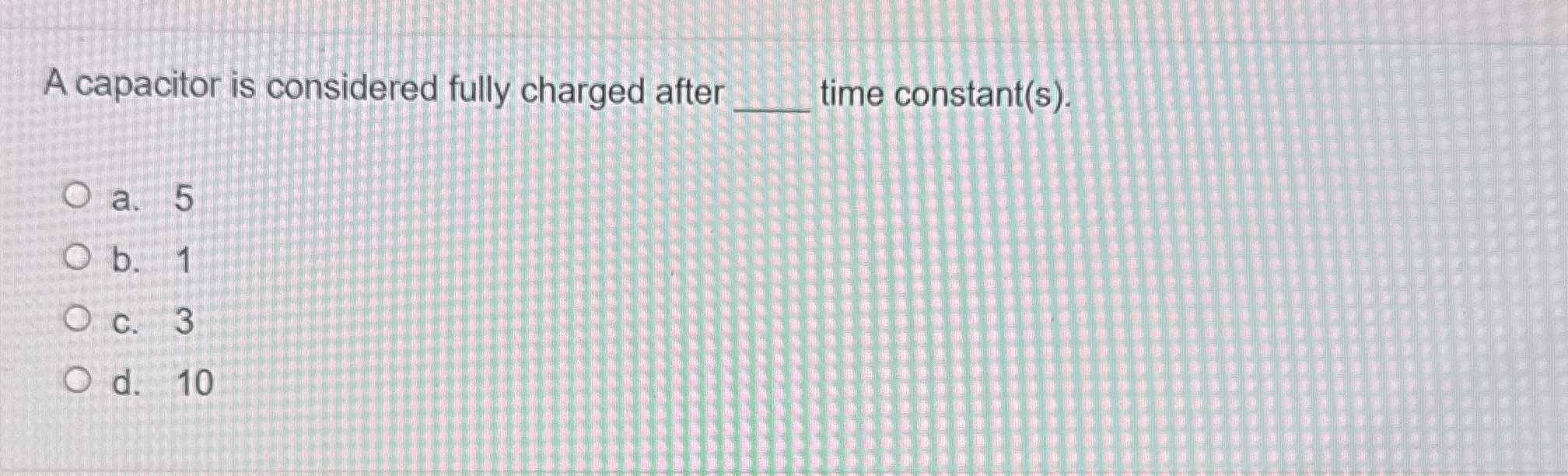 A capacitor is considered fully charged after