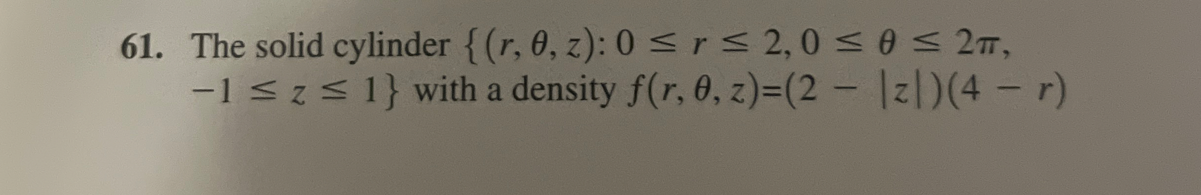 Find the mass. The solid cylinder , - 1 z 1 with