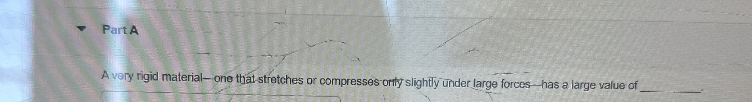 Part A A very rigid material - one that stretches