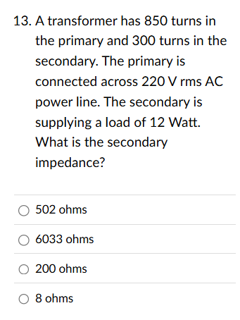 A transformer has 8 5 0 turns in the primary and