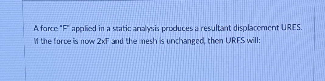 A force " F " applied in a static analysis