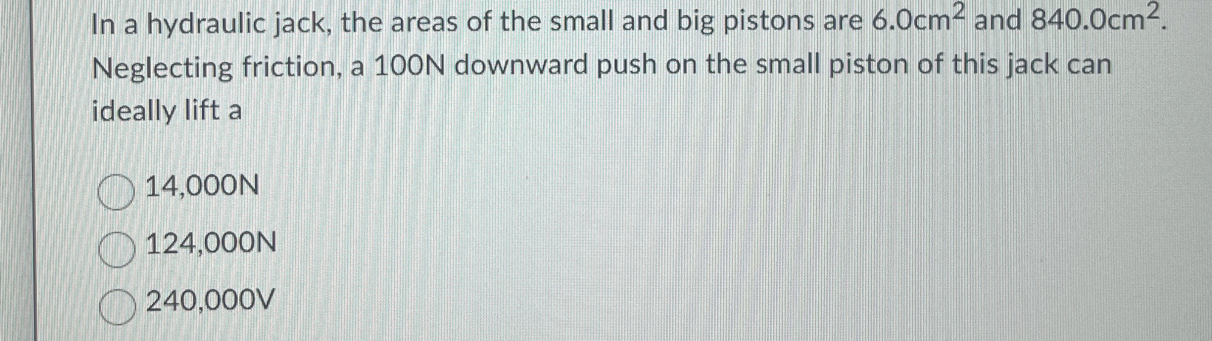 In a hydraulic jack, the areas of the small and