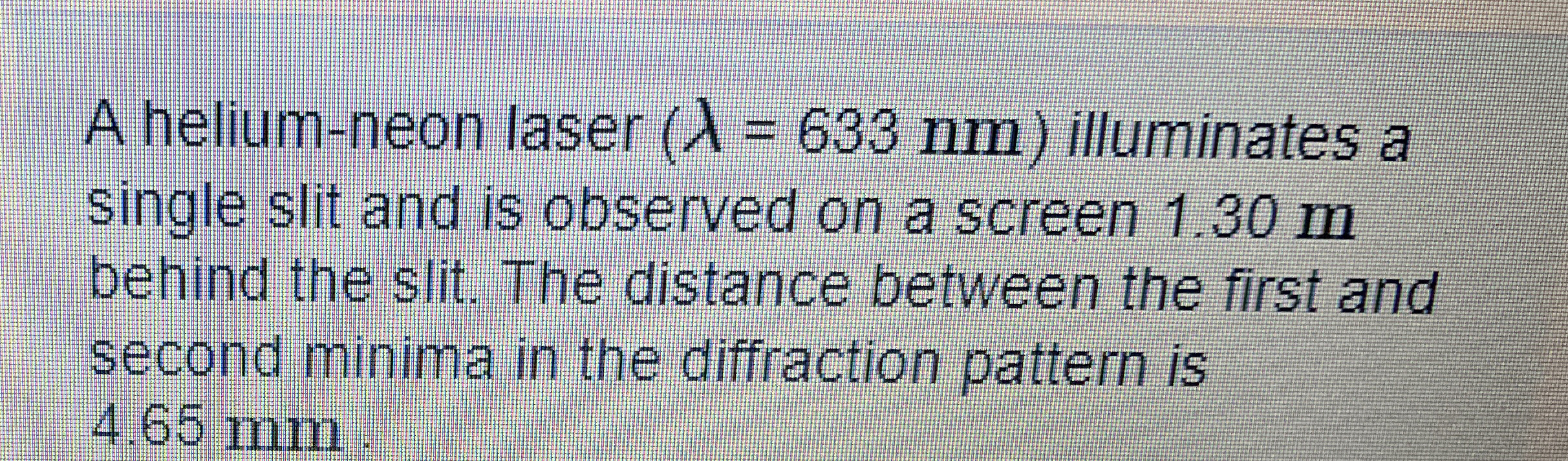 A helium - neon laser ) illuminates a single slit