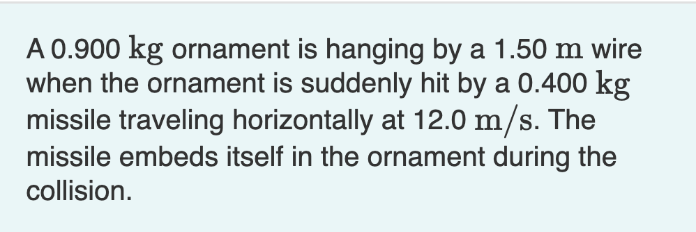 A 0 . 9 0 0 kg ornament is hanging by a 1 . 5 0 m