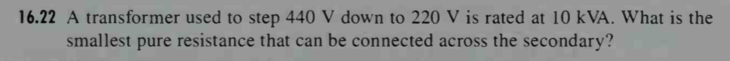 1 6 . 2 2 A transformer used to step 4 4 0 V down