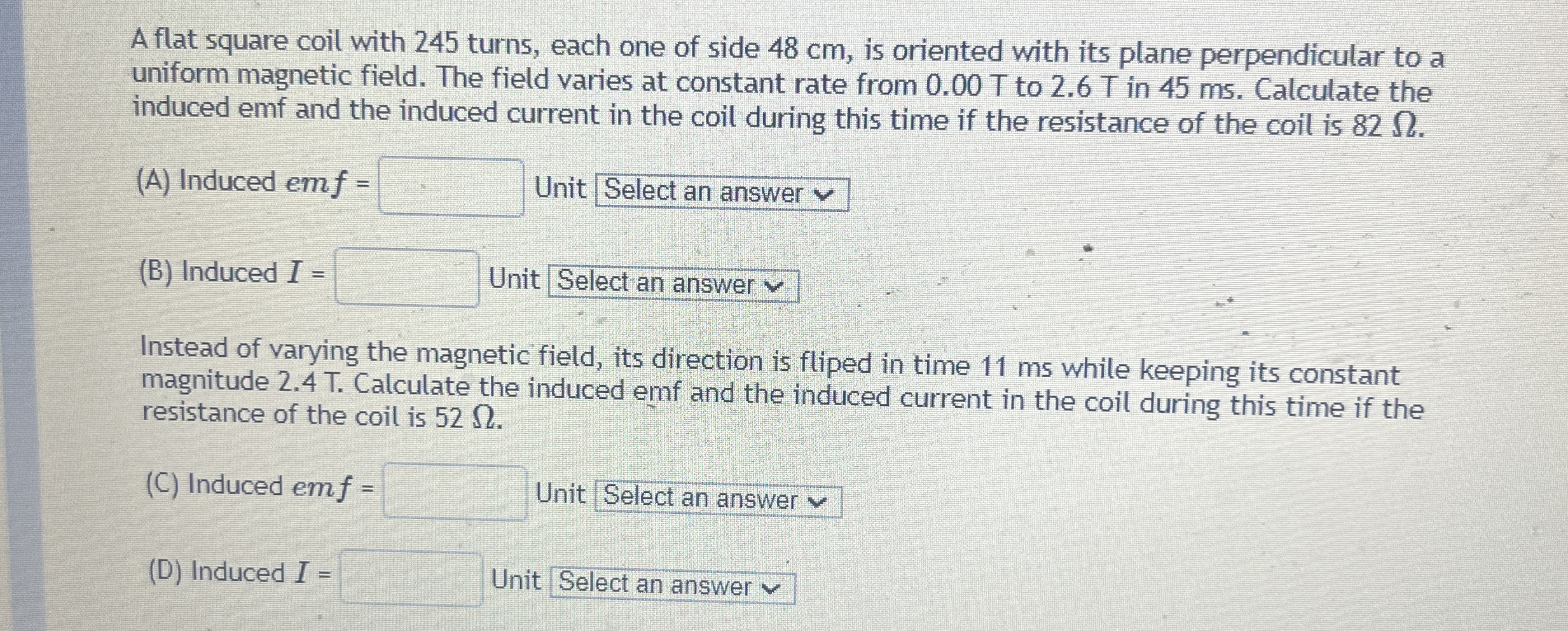 A flat square coil with 2 4 5 turns, each one of