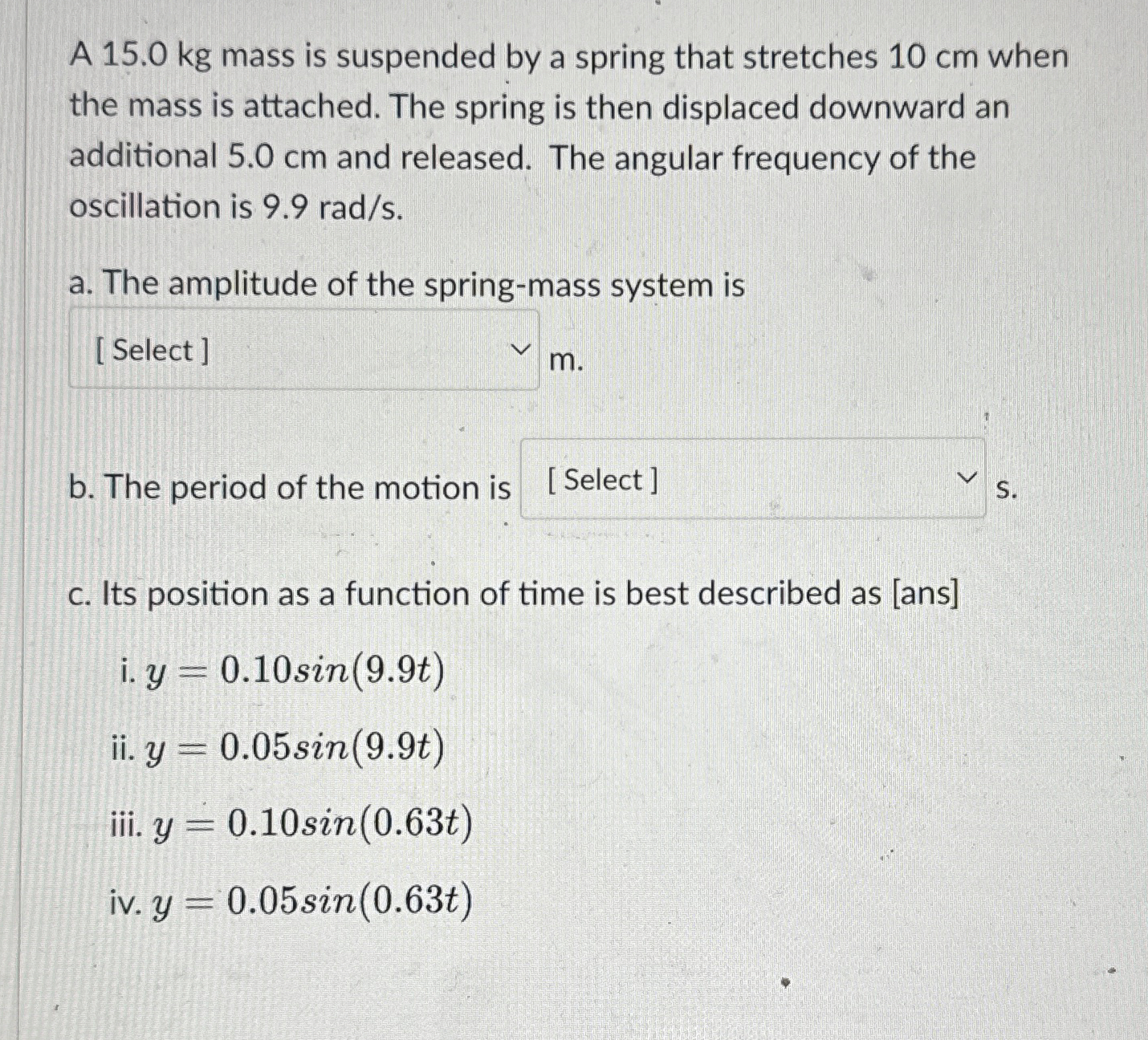 A 1 5 . 0 kg mass is suspended by a spring that